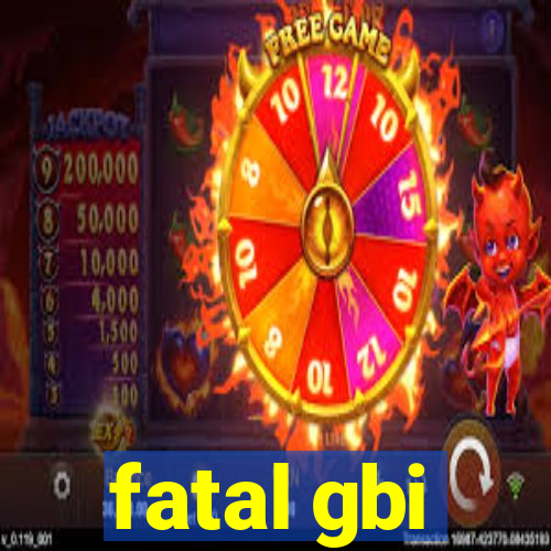 fatal gbi