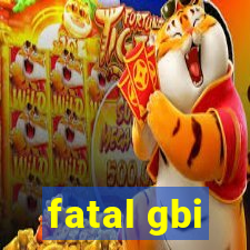 fatal gbi