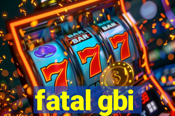 fatal gbi