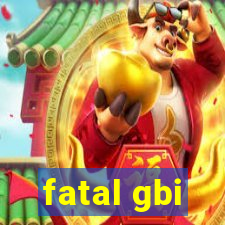 fatal gbi