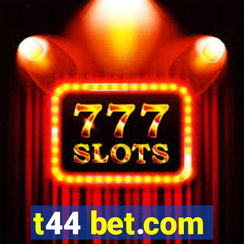 t44 bet.com