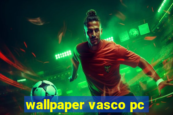 wallpaper vasco pc