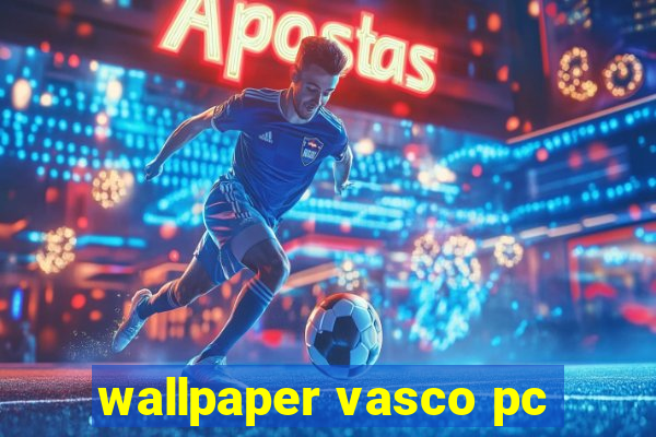 wallpaper vasco pc