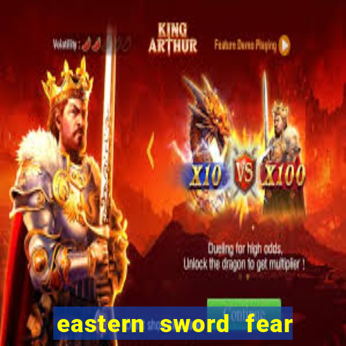 eastern sword fear and hunger