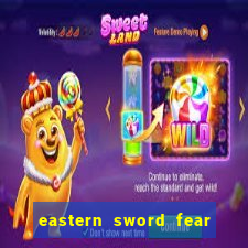 eastern sword fear and hunger