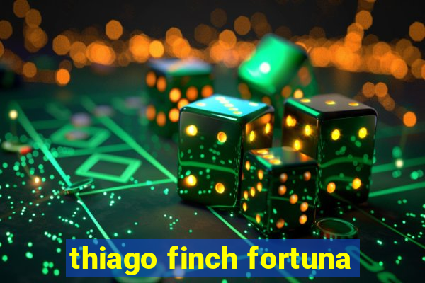 thiago finch fortuna