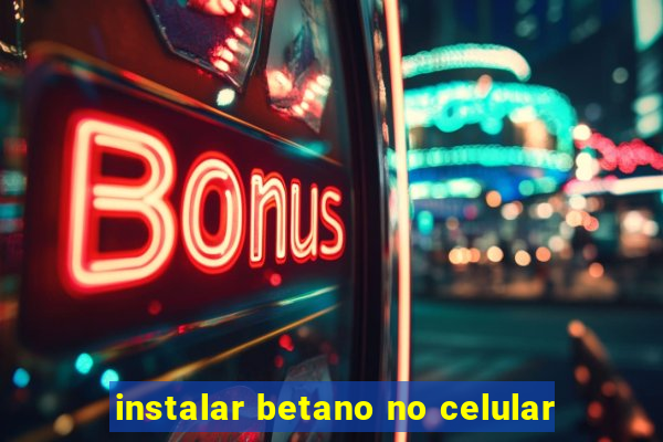 instalar betano no celular