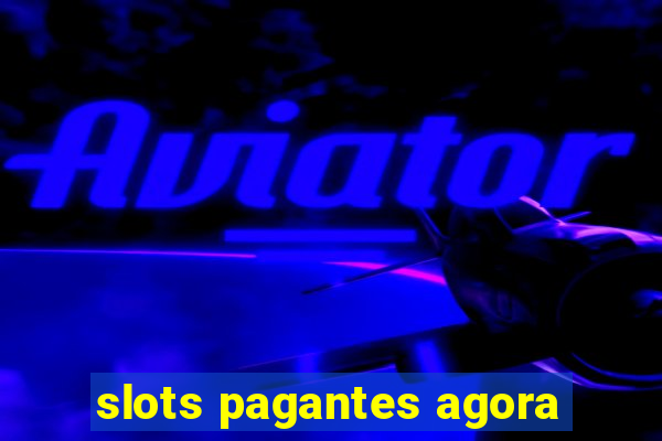 slots pagantes agora