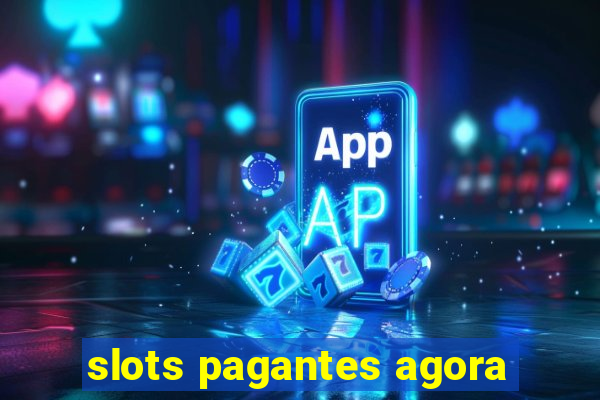 slots pagantes agora