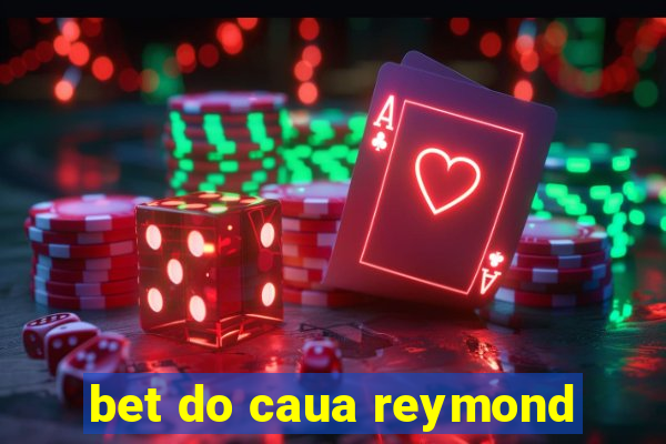 bet do caua reymond