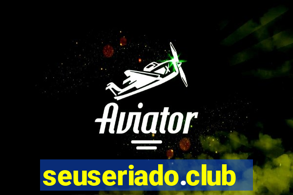 seuseriado.club