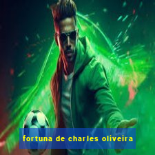 fortuna de charles oliveira