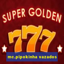 mc.pipokinha vazados