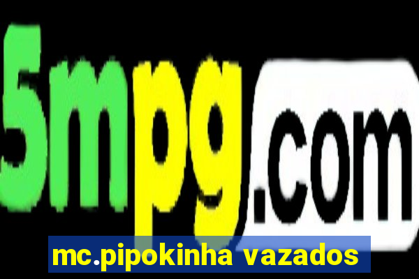 mc.pipokinha vazados