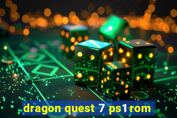 dragon quest 7 ps1 rom