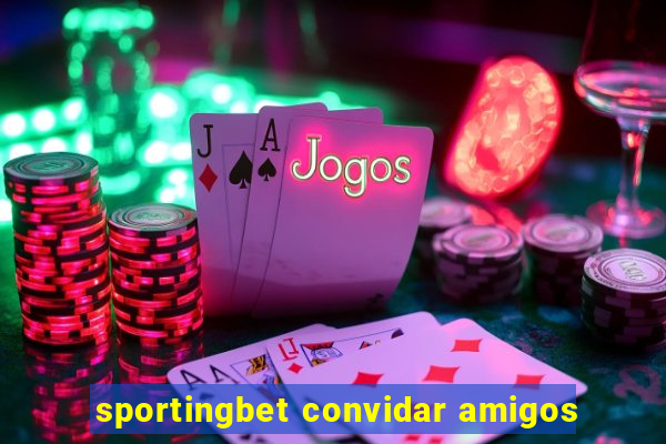 sportingbet convidar amigos