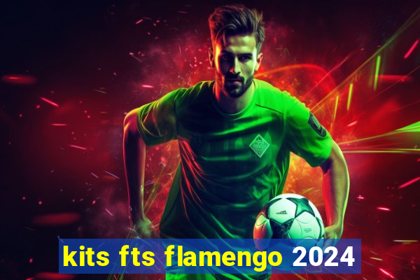 kits fts flamengo 2024