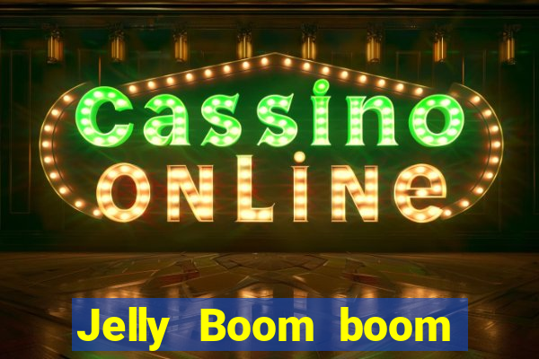 Jelly Boom boom jelly up