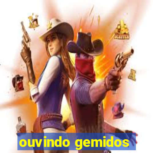 ouvindo gemidos