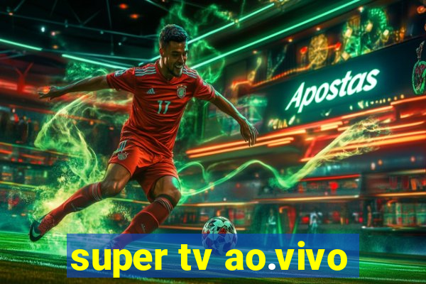 super tv ao.vivo