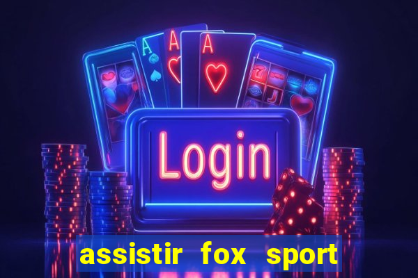 assistir fox sport futebol tv