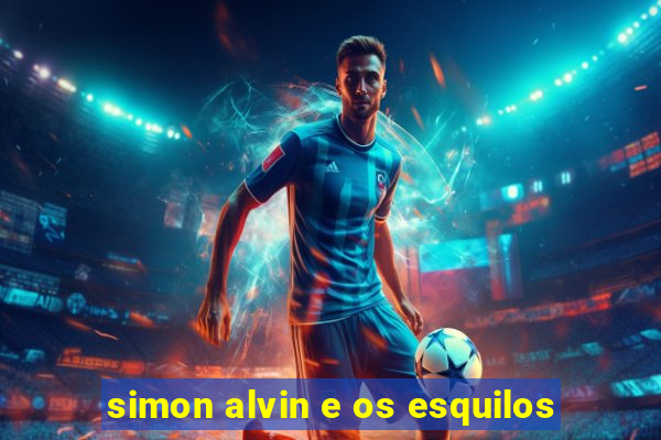 simon alvin e os esquilos