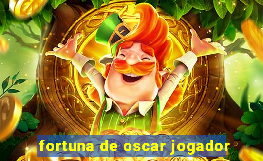 fortuna de oscar jogador