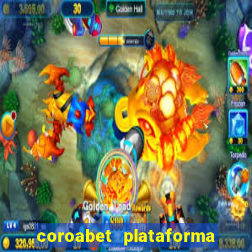 coroabet plataforma de jogos