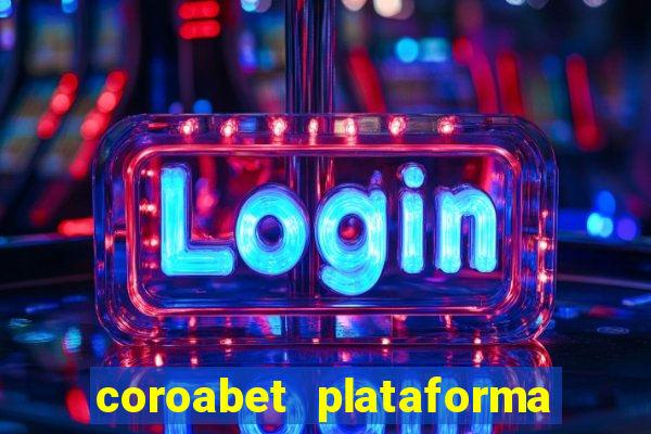 coroabet plataforma de jogos