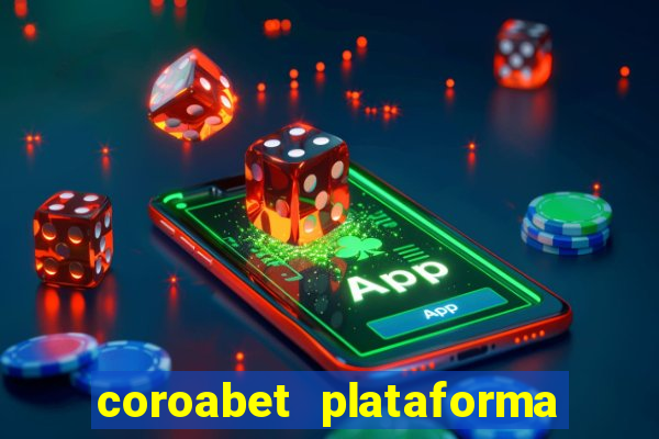 coroabet plataforma de jogos