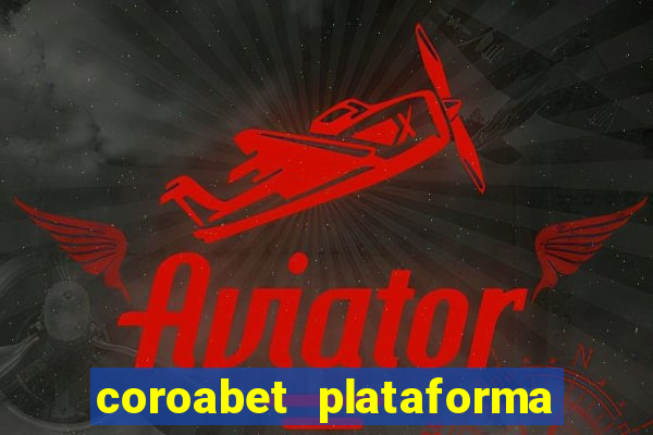 coroabet plataforma de jogos