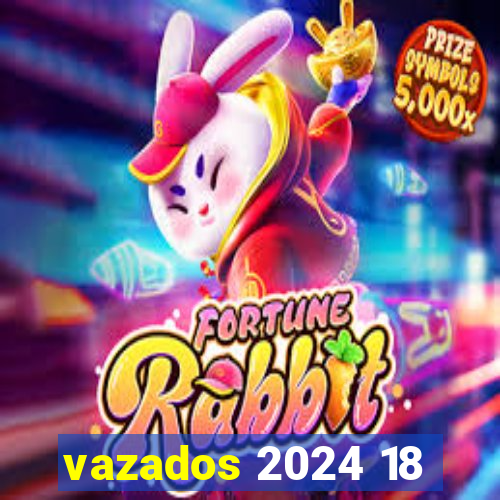 vazados 2024 18