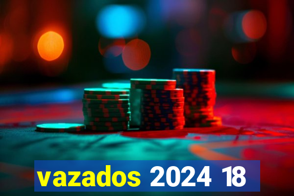 vazados 2024 18