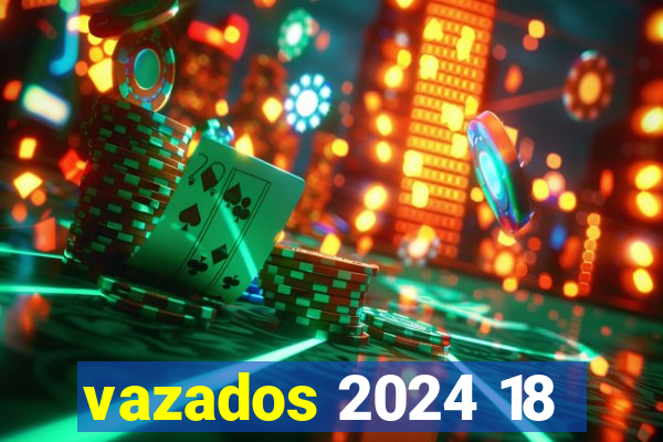 vazados 2024 18