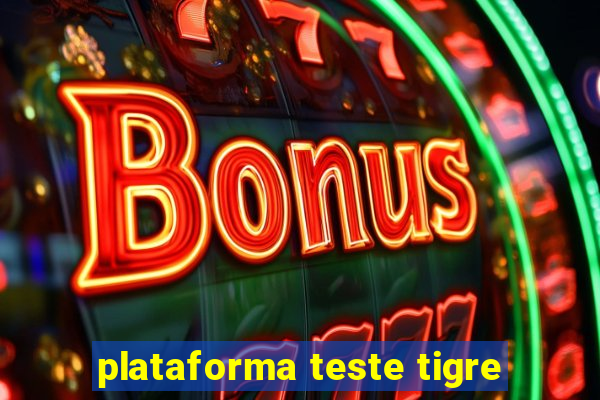 plataforma teste tigre