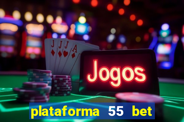 plataforma 55 bet é confiável