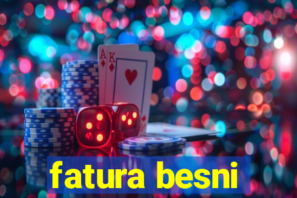 fatura besni