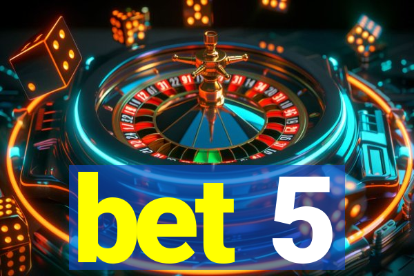 bet 5