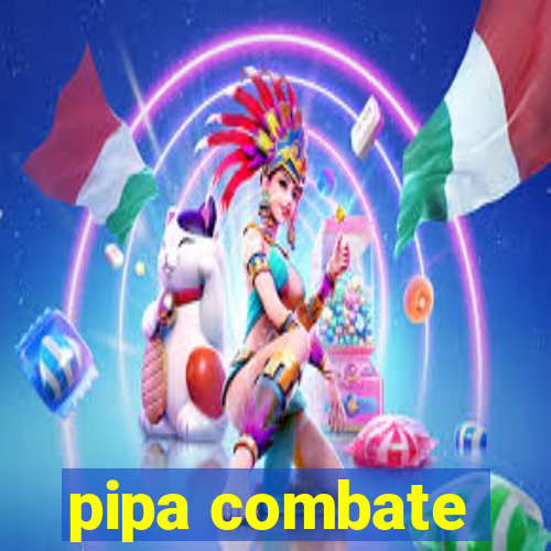 pipa combate