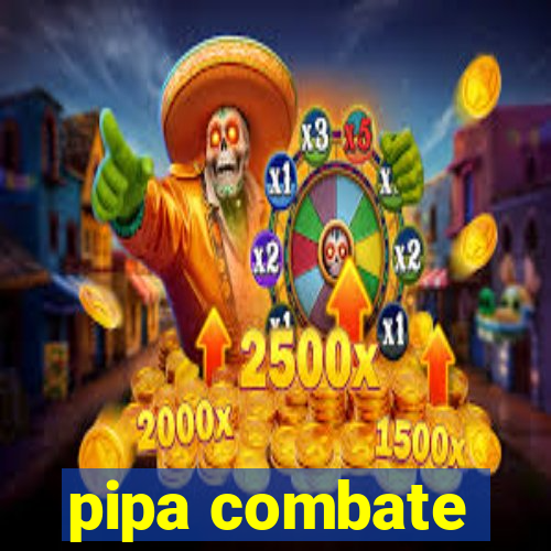 pipa combate