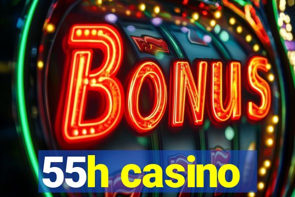 55h casino