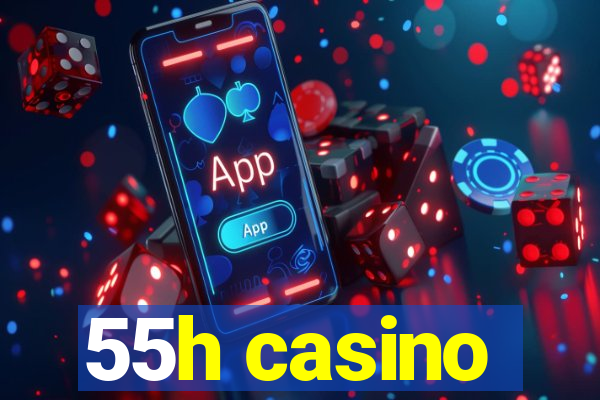 55h casino