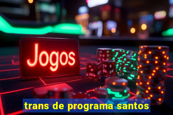 trans de programa santos