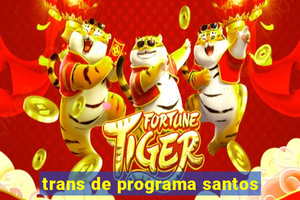 trans de programa santos