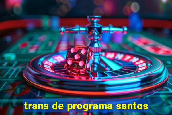 trans de programa santos