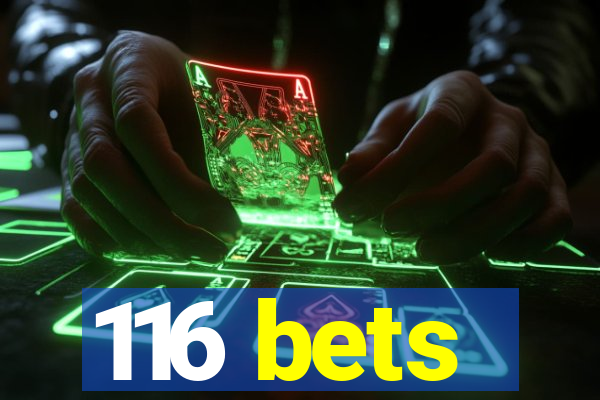 116 bets