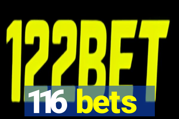 116 bets