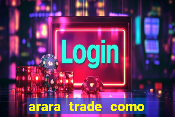 arara trade como ganhar dinheiro