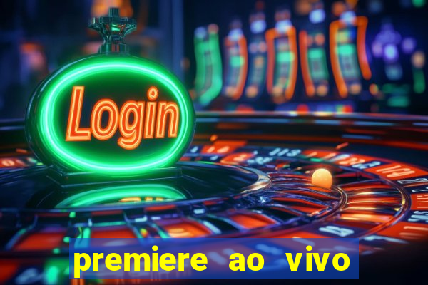 premiere ao vivo hoje gratis