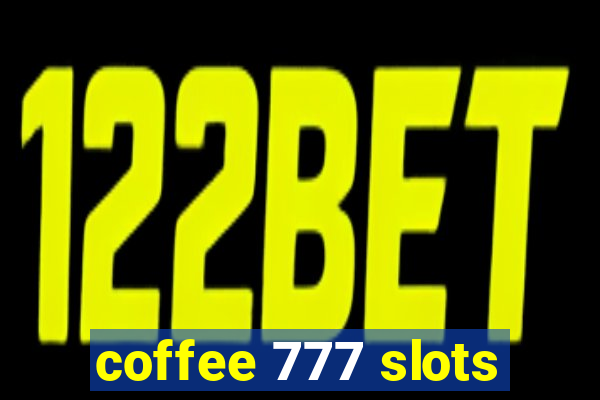 coffee 777 slots